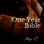 One Year Bible: May 17