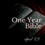 One Year Bible: April 23