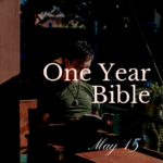 One Year Bible: May 15