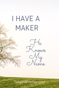 Tree off to the side and the words “I have a Maker, He knows my name”