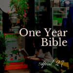 One Year Bible: April 27
