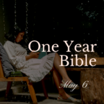One Year Bible: May 6