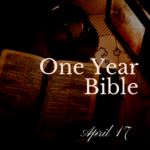 One Year Bible: April 17