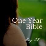 One Year Bible: May 28