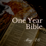 One Year Bible: May 26