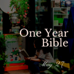 One Year Bible: May 27