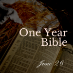 One Year Bible: July 26
