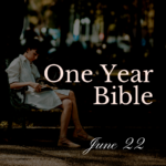 One Year Bible June 22