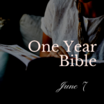One Year Bible: June 7