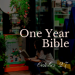 One Year Bible October 27