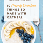 10 Utterly Delicious Things to Make With Oatmeal